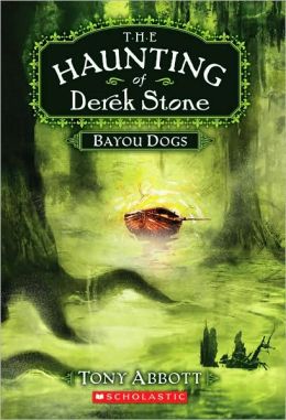 Bayou Dogs (The Haunting of Derek Stone, Book 2) Tony Abbott