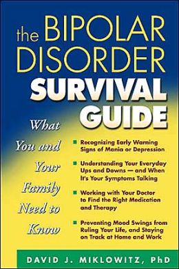 The Bipolar Disorder Survival Guide: What You and Your ...